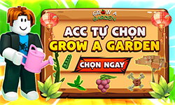 Acc Tự Chọn GROW A GARDEN